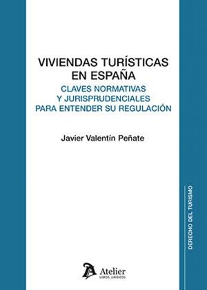 VIVIENDAS TURISTICAS EN ESPAÑA : CLAVES NORMATIVAS Y JURISPRUDENCIALES | 9791388096310 | VALENTIN PENATE, JAVIER