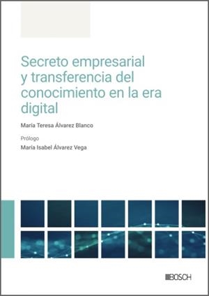 SECRETO EMPRESARIAL Y TRANSFERENCIA DEL CONOCIMIENTO EN LA ERA DIGITAL | 9788490908631 | ALVAREZ BLANCO, MARÍA TERESA