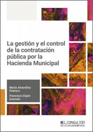 GESTION Y EL CONTROL DE LA CONTRATACION PUBLICA POR LA HACIENDA MUNICIPAL, LA | 9791399068269 | ALVARELLOS PEDRERO, MARIA / ESPIN GUZMAN, FRANCISCO