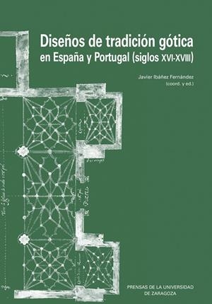DISEÑOS DE TRADICIÓN GÓTICA EN ESPAÑA Y PORTUGAL (SIGLOS XVI-XVIII) | 9791370140328 | IBÁÑEZ FERNÁNDEZ, JAVIER
