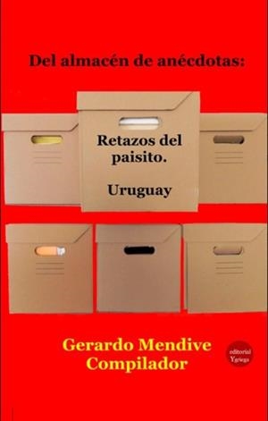 DEL ALMACEN DE ANECDOTAS RETAZOS DEL PAISITO URUGUAY | 9791387734329 | MENDIVE, GERARDO