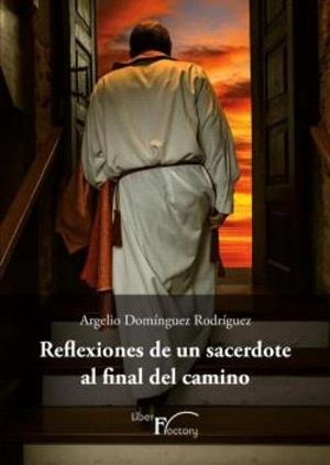 REFLEXIONES DE UN SACERDOTE AL FINAL DEL CAMINO | 9791399077926 | DOMÍNGUEZ RODRÍGUEZ, ARGELIO