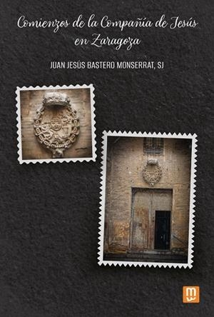 COMIENZOS DE LA COMPAÑIA DE JESUS EN ZARAGOZA | 9788427150317 | BASTERO MONSERRAT SJ, JUAN JESÚS