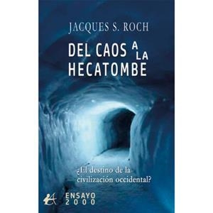 DEL CAOS A LA HECATOMBE : ¿EL DESTINO DE LA CIVILIZACIÓN? | 9791387909642 | ROCH, JACQUES S.