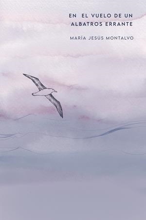 EN EL VUELO DE UN ALBATROS ERRANTE | 9791399013252 | MONTALVO, MARÍA JESÚS
