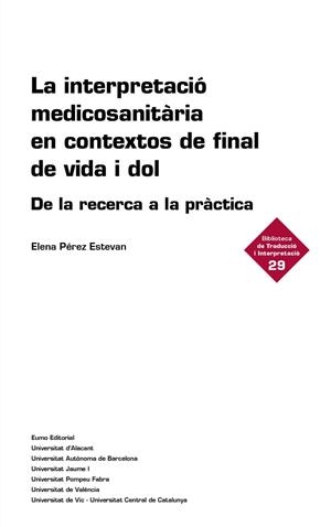 INTERPRETACIÓ MEDICOSANITÀRIA EN CONTEXTOS DE FINAL DE VIDA I DOL, LA | 9788497668934 | PÉREZ ESTEVAN, ELENA