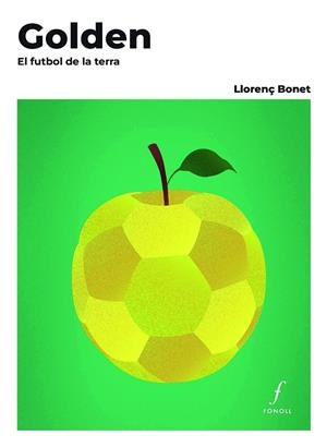GOLDEN. EL FUTBOL DE LA TERRA | 9788410220478 | BONET GÓMEZ, LLORENÇ