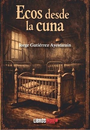 ECOS DESDE LA CUNA | 9791387659837 | GUTIÉRREZ AYESTARAÍN, JORGE