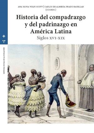HISTORIA DEL COMPADRAZGO Y DEL PADRINAZGO EN AMERICA LATINA | 9788490447659 | VOLPI SCOTT, ANA SILVIA