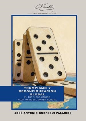TRUMPISMO Y RECONFIGURACION GLOBAL | 9788410432345 | GURPEGUI PALACIOS, JOSE ANTONIO