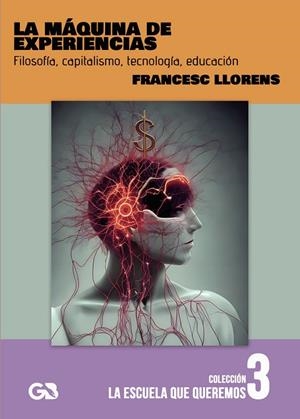 MÁQUINA DE EXPERIENCIAS, LA. FILOSOFÍA, CAPITALISMO, TECNOLOGÍA, EDUCACIÓN | 9788418151972 | LLORENS CERDÁ, FRANCISCO