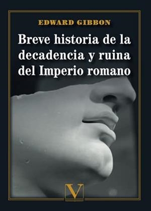 BREVE HISTORIA DE LA DECADENCIA Y RUINA DEL IMPERIO ROMANO | 9788413373416 | GIBBON, EDWARD
