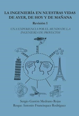 INGENIERÍA EN NUESTRAS VIDAS DE AYER, DE HOY Y DE MAÑANA, LA | 9788409701322 | FRANCISQUEZ RODRIGUEZ, ROQUE