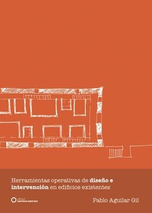 HERRAMIENTAS OPERATIVAS DE DISEÑO E INTERVENCIÓN EN EDIFICIOS EXISTENTES | 9788417723484 | AGUILAR GIL, PABLO