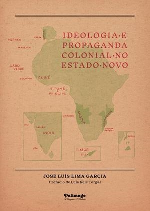 IDEOLOGIA E PROPAGANDA COLONIAL NO ESTADO NOVO | 9789897032806 | LIMA GARCIA, JOSÉ LUÍS