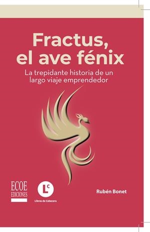 FRACTUS, EL AVE FÉNIX : LA TREPIDANTE HISTORIA DE UN LARGO VIAJE EMPRENDEDOR | 9789585035522 | BONET, RUBÉN