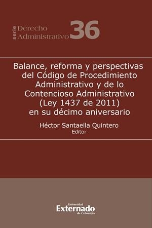 BALANCE, REFORMA Y PERSPECTIVAS DEL CÓDIGO DE PROCEDIMIENTO ADMINISTRATIVO Y DE LO CONTENCIOSO ADMINISTRATIVO (LEY 1437 DE 2011) EN SU DÉCIMO ANIVERSA | 9789587908183 | SANTAELLA QUINTERO, HÉCTOR