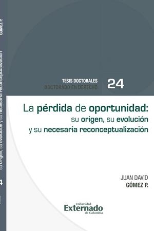 PÉRDIDA DE OPORTUNIDAD, LA : SU ORIGEN, SU EVOLUCIÓN Y SU NECESARIA RECONCEPTUALIZACIÓN | 9786287620896 | GÓMEZ P, JUAN DAVID
