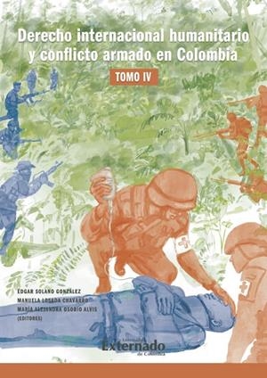 DERECHO INTERNACIONAL HUMANITARIO Y CONFLICTO ARMADO EN COLOMBIA. TOMO IV | 9789587909753 | GUTIÉRREZ QUEVEDO, MARCELA