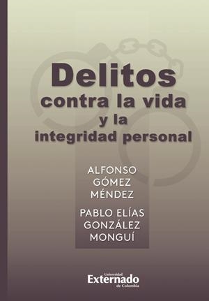 DELITOS CONTRA LA VIDA Y LA INTEGRIDAD PERSONAL | 9789587903379 | GONZÁLEZ MONGUÍ, PABLO ELÍAS