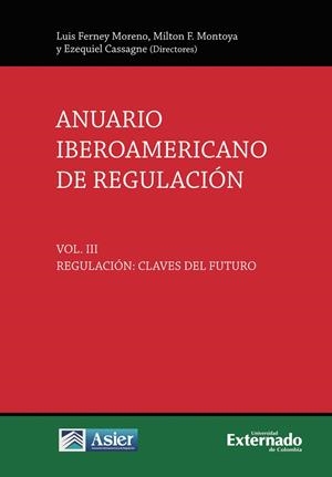 ANUARIO IBEROAMERICANO DE REGULACIÓN. VOL. III, REGULACIÓN: CLAVES DEL FUTURO | 9789585061675