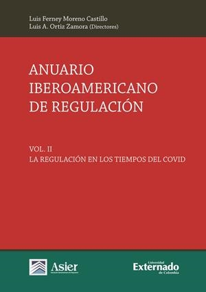 ANUARIO IBEROAMERICANO DE REGULACIÓN. VOL II, LA REGULACIÓN EN LOS TIEMPOS DEL COVID | 9789587909531