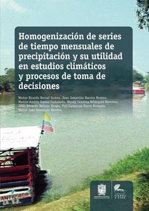 HOMOGENIZACIÓN DE SERIES DE TIEMPO MENSUALES DE PRECIPITACIÓN Y SU UTILIDAD EN ESTUDIOS CLIMÁTICOS Y PROCESOS DE TOMA DE DECISIONES | 9789587872644 | BERNAL SUÁREZ, NÉSTOR RICARDO