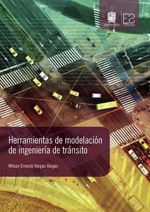 HERRAMIENTAS DE MODELACIÓN DE INGENIERÍA DE TRÁNSITO | 9789587872910 | VARGAS VARGAS, WILSON ERNESTO