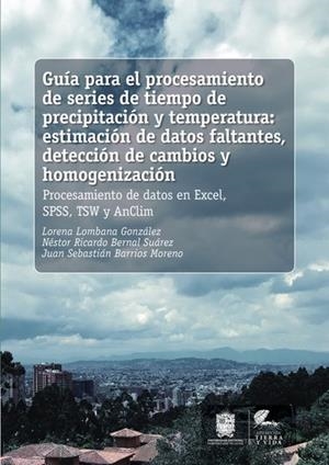 GUÍA PARA EL PROCESAMIENTO DE SERIES DE TIEMPO DE PRECIPITACIÓN Y TEMPERATURA | 9789587870039 | LOMBANA GONZÁLEZ, LORENA