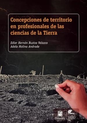 CONCEPCIONES DE TERRITORIO EN PROFESIONALES DE LAS CIENCIAS DE LA TIERRA | 9789587871579 | BUSTOS VELAZCO, EDIER HERNÁN