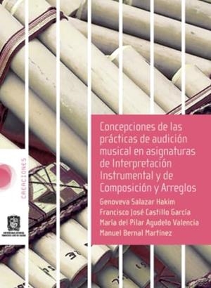 CONCEPCIONES DE LAS PRÁCTICAS DE AUDICIÓN MUSICAL EN ASIGNATURAS DE INTERPRETACIÓN INSTRUMENTAL Y DE COMPOSICIÓN Y ARREGLOS | 9789588897752 | SALAZAR HAKIM, GENOVEVA