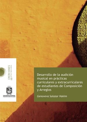 DESARROLLO DE LA AUDICIÓN MUSICAL EN PRÁCTICAS CURRICULARES Y EXTRACURRICULARES DE ESTUDIANTES DE COMPOSICIÓN Y ARREGLOS | 9789585434554 | SALAZAR HAKIM, GENOVEVA