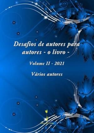 DESAFIOS DE AUTORES PARA AUTORES - O LIVRO - VOLUME II - 2021 | 9789895340378