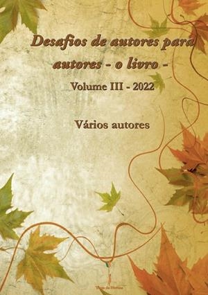 DESAFIOS DE AUTORES PARA AUTORES - O LIVRO - VOLUME III - 2022 | 9789893503324