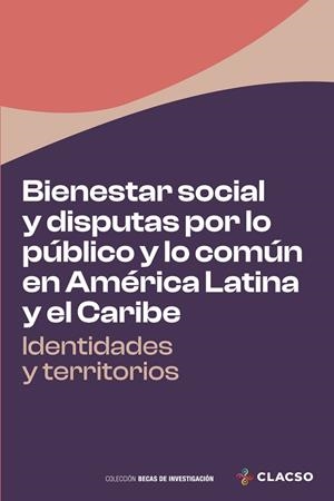 BIENESTAR SOCIAL Y DISPUTAS POR LO PÚBLICO Y LO COMÚN EN AMÉRICA LATINA Y EL CARIBE | 9789878136752 | ALONZO GUTIÉRREZ, ROLANDO