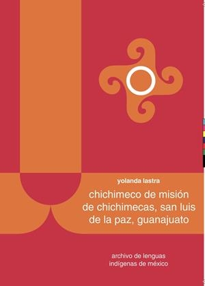 CHICHIMECO DE MISIÓN DE CHICHIMECAS, SAN LUIS DE LA PAZ, GUANAJUATO | 9786074628890 | LASTRA, YOLANDA