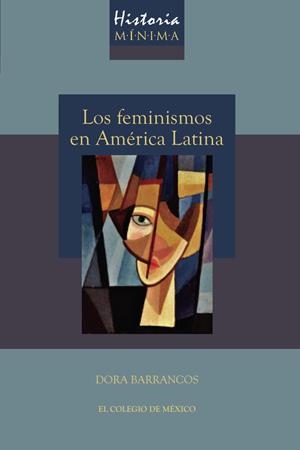 HISTORIA MÍNIMA DE LOS FEMINISMOS EN AMÉRICA LATINA | 9786075641850 | BARRANCOS, DORA