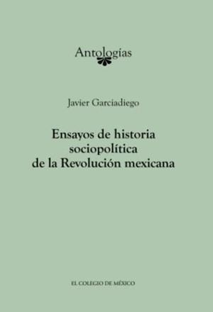 ENSAYOS DE HISTORIA SOCIOPOLÍTICA DE LA REVOLUCIÓN MEXICANA | 9786074623406 | GARCIADIEGO DANTAN, JAVIER
