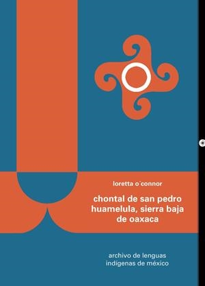 CHONTAL DE SAN PEDRO HUAMELULA, SIERRA BAJA DE OAXACA | 9786074625349 | O'CONNOR, LORETTA