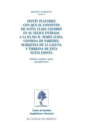 FESTÍN PLAUSIBLE CON QUE EL CONVENTO DE SANTA CLARA CELEBRÓ EN SU FELICE ENTRADA A LA EX. MA D. MARÍA LUISA, CONDESA DE PAREDES, MARQUESA DE LA LAGUNA | 9786074620726 | FARRÉ, JUDITH