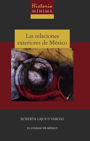 HISTORIA MÍNIMA DE LAS RELACIONES EXTERIORES DE MÉXICO | 9786074624168 | LAJOUS, ROBERTA