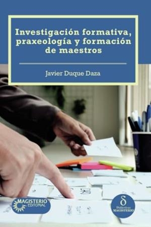 INVESTIGACIÓN FORMATIVA, PRAXEOLOGÍA Y FORMACIÓN DE MAESTROS | 9789582014865 | DUQUE SAZA, JAVIER