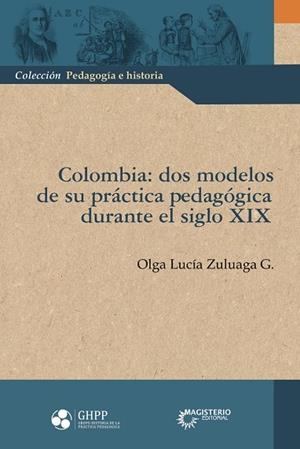 COLOMBIA, DOS MODELOS DE SU PRÁCTICA PEDAGÓGICA DURANTE EL SIGLO XIX | 9789582013677 | ZULUAGA G., OLGA LUCÍA