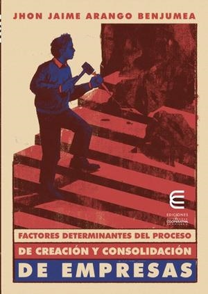 FACTORES DETERMINANTES DEL PROCESO DE CREACIÓN Y CONSOLIDACIÓN DE EMPRESAS | 9789587603651 | ARANGO BENJUMEA, JHON JAIME