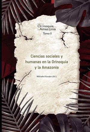 CIENCIAS SOCIALES Y HUMANAS EN LA ORINOQUIA Y LA AMAZONIA - ORINOQUIA TOMO 2 | 9789587601626 | VIZCAÍNO, MILCÍADES