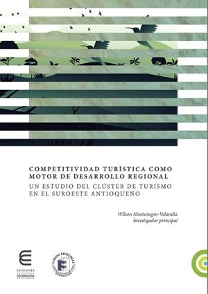 COMPETITIVIDAD TURÍSTICA COMO MOTOR DE DESARROLLO REGIONAL | 9789587601572 | MONTENEGRO VELANDIA, WILSON