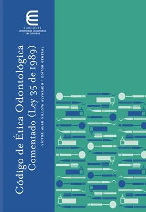 CÓDIGO DE ÉTICA ODONTOLÓGICA COMENTADA (LEY 35 DE 1989) | 9789587601367