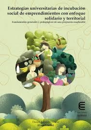 ESTRATEGIAS UNIVERSITARIAS DE INCUBACIÓN SOCIAL DE EMPRENDIMIENTOS CON ENFOQUE SOLIDARIO Y TERRITORIAL | 9789587605631