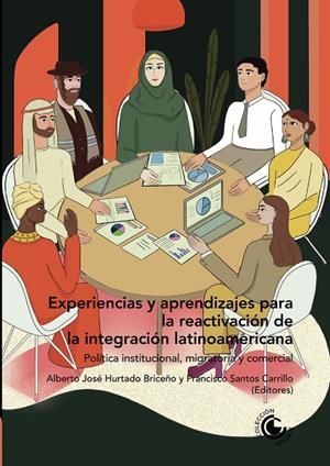 EXPERIENCIAS Y APRENDIZAJES PARA LA REACTIVACIÓN DE LA INTEGRACIÓN LATINOAMERICANA | 9789587604474
