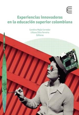 EXPERIENCIAS INNOVADORAS EN LA EDUCACIÓN SUPERIOR COLOMBIANA | 9789587604184 | MEJÍA CORREDOR, CAROLINA